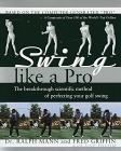 Swing Like a Pro : The Breakthrough Method of Perfecting Your Golf Swing